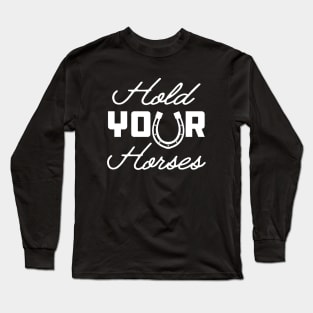 Horse - Hold your horses Long Sleeve T-Shirt